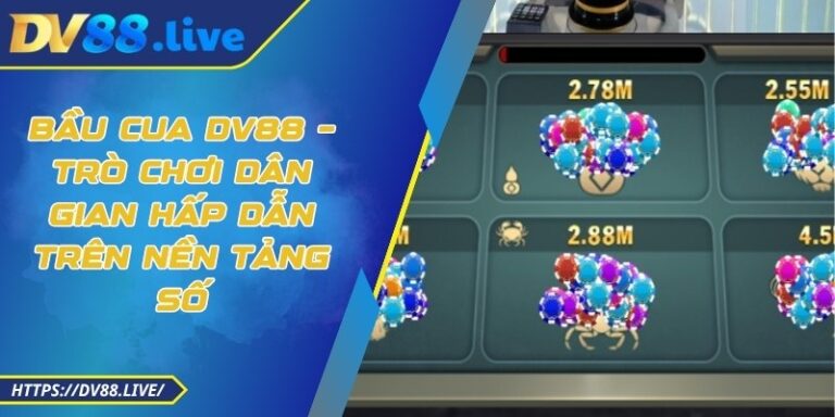 Bầu Cua DV88 – Trò Chơi Dân Gian Hấp Dẫn Trên Nền Tảng Số