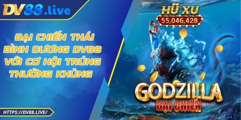  Đại Chiến Thái Bình Dương DV88 Với Cơ Hội Trúng Thưởng Khủng 
