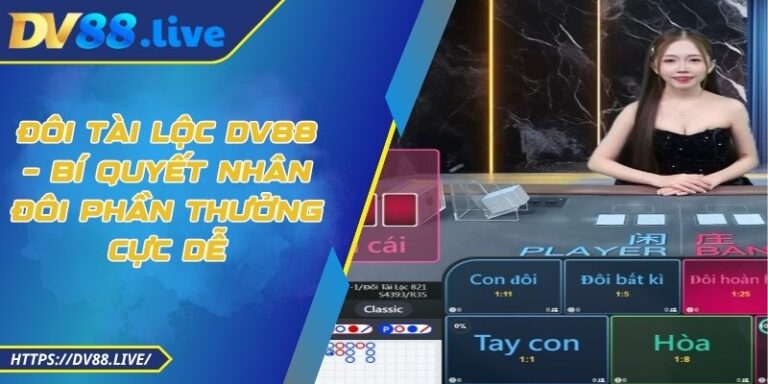 Đôi Tài Lộc DV88 – Bí Quyết Nhân Đôi Phần Thưởng Cực Dễ