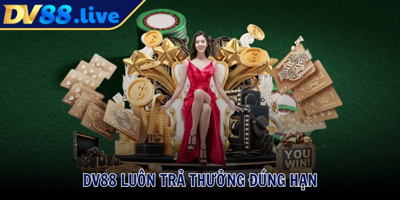DV88 luôn trả thưởng đúng hạn