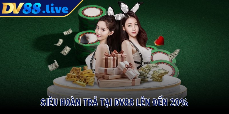Siêu hoàn trả tại DV88 lên đến 20%