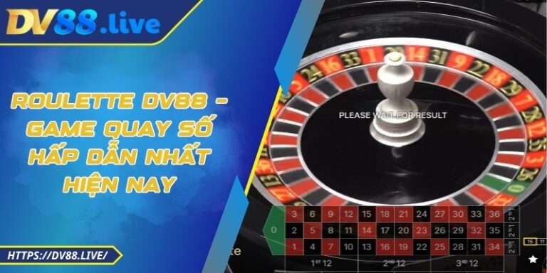 Roulette DV88 – Game Quay Số Hấp Dẫn Nhất Hiện Nay
